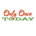 Only Once Today